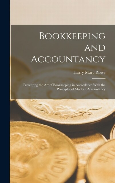 Bookkeeping and Accountancy: Presenting the Art of Bookkeeping in Accordance With the Principles of Modern Accountancy (Hardcover)