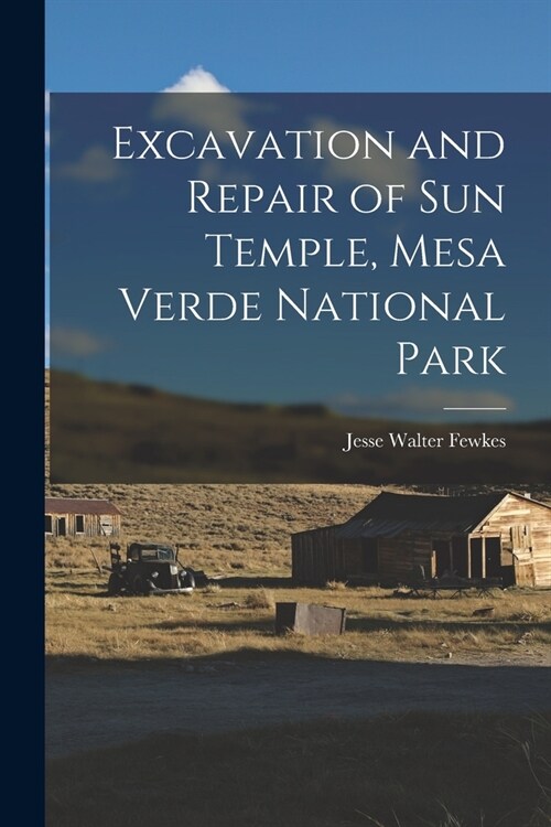 Excavation and Repair of Sun Temple, Mesa Verde National Park (Paperback)