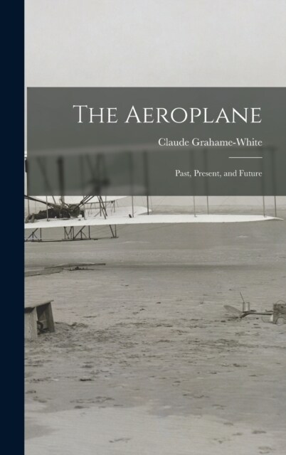 The Aeroplane: Past, Present, and Future (Hardcover)