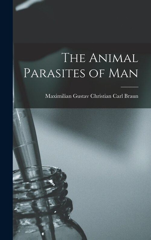 The Animal Parasites of Man (Hardcover)
