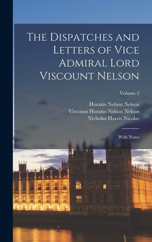 The Dispatches and Letters of Vice Admiral Lord Viscount Nelson: With Notes; Volume 2 (Hardcover)