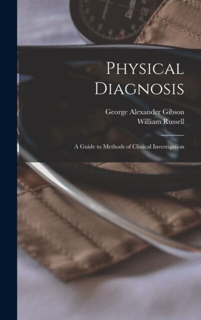 Physical Diagnosis; a Guide to Methods of Clinical Investigation (Hardcover)
