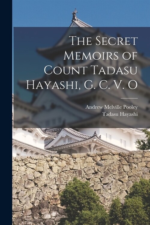 The Secret Memoirs of Count Tadasu Hayashi, G. C. V. O (Paperback)