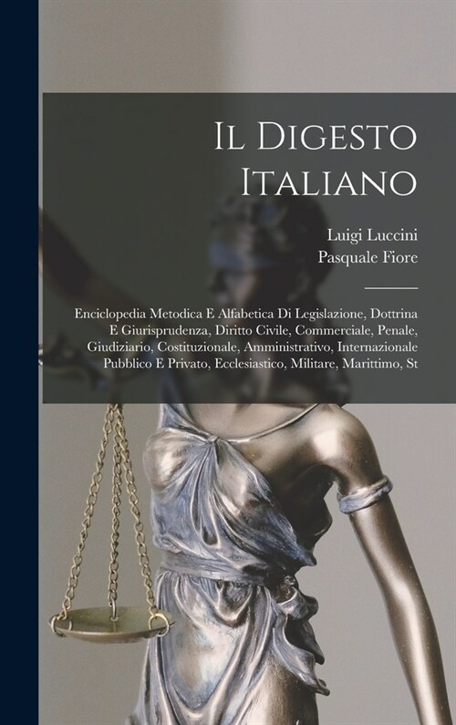 Il Digesto Italiano: Enciclopedia Metodica E Alfabetica Di Legislazione, Dottrina E Giurisprudenza, Diritto Civile, Commerciale, Penale, Gi (Hardcover)