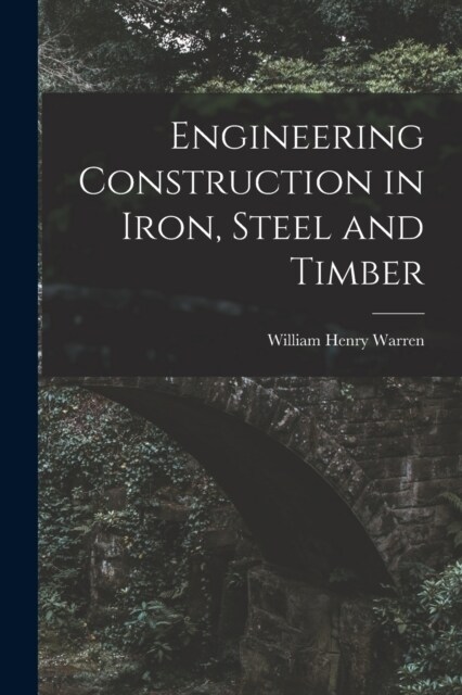 Engineering Construction in Iron, Steel and Timber (Paperback)