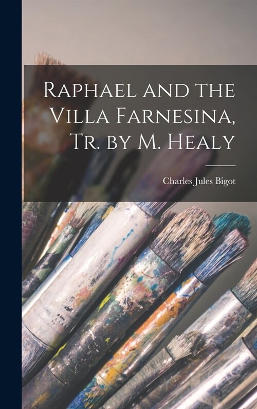 Raphael and the Villa Farnesina, Tr. by M. Healy (Hardcover)