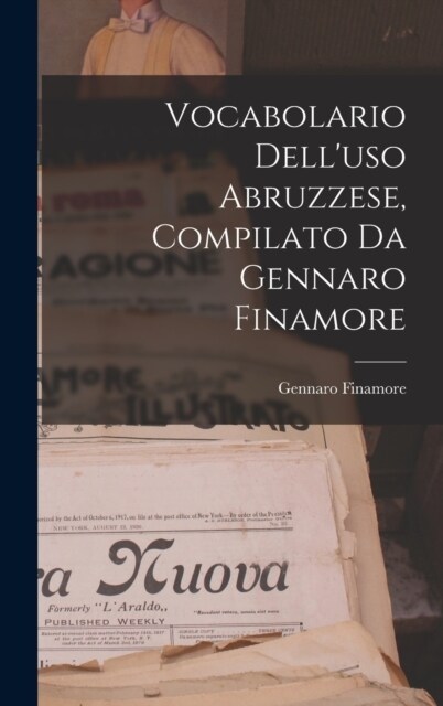 Vocabolario Delluso Abruzzese, Compilato Da Gennaro Finamore (Hardcover)