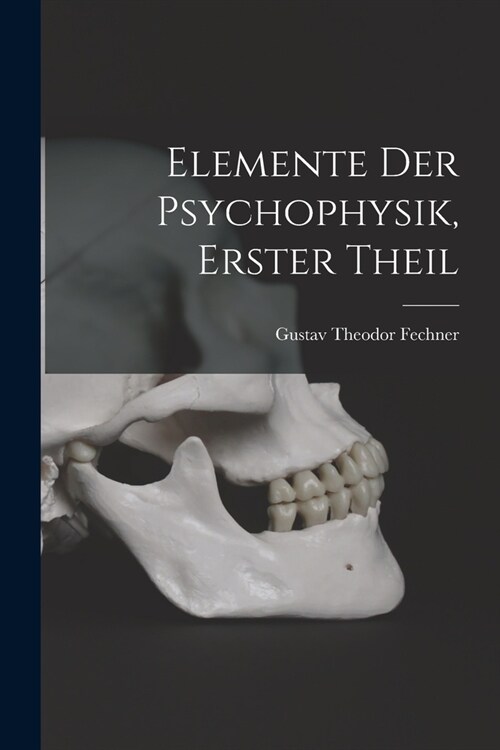 Elemente der psychophysik, Erster Theil (Paperback)