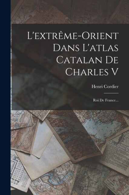 Lextr?e-orient Dans Latlas Catalan De Charles V: Roi De France... (Paperback)