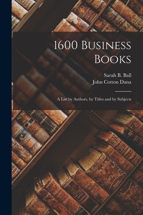 1600 Business Books; a List by Authors, by Titles and by Subjects (Paperback)