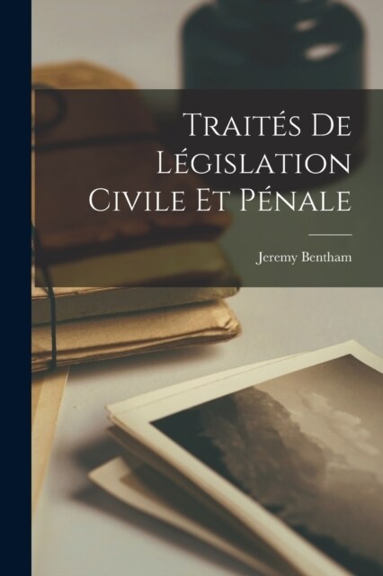 Trait? de L?islation Civile et P?ale (Paperback)