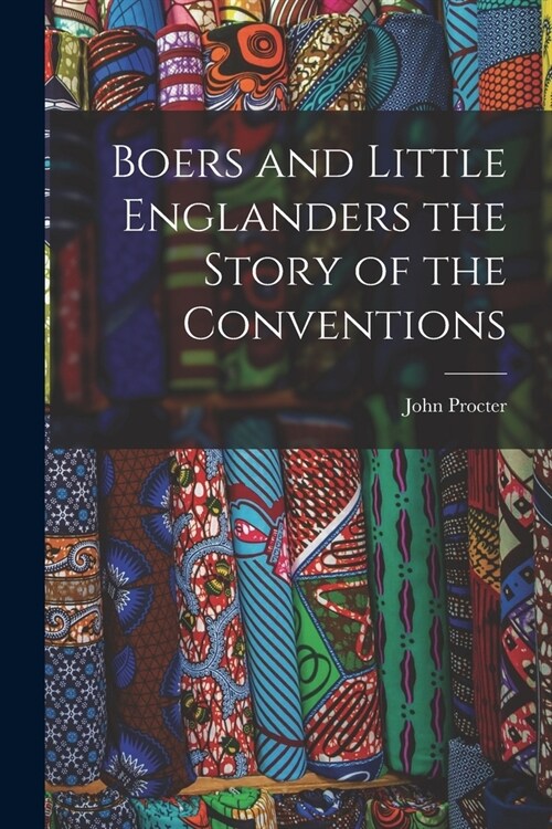 Boers and Little Englanders the Story of the Conventions (Paperback)