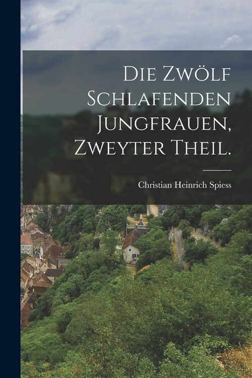 Die Zw?f Schlafenden Jungfrauen, zweyter Theil. (Paperback)