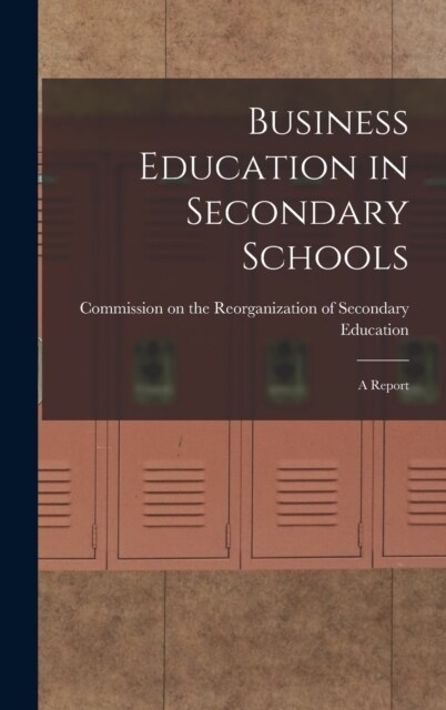 Business Education in Secondary Schools: A Report (Hardcover)
