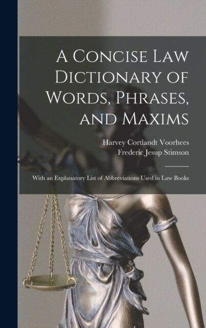 A Concise Law Dictionary of Words, Phrases, and Maxims: With an Explanatory List of Abbreviations Used in Law Books (Hardcover)