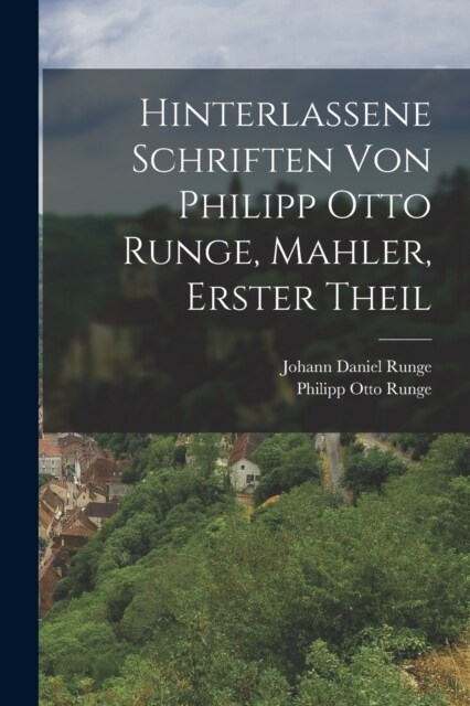 Hinterlassene Schriften von Philipp Otto Runge, Mahler, erster Theil (Paperback)