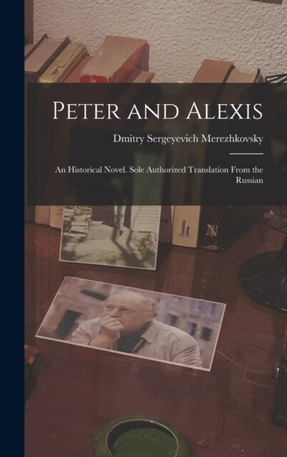 Peter and Alexis; an Historical Novel. Sole Authorized Translation From the Russian (Hardcover)