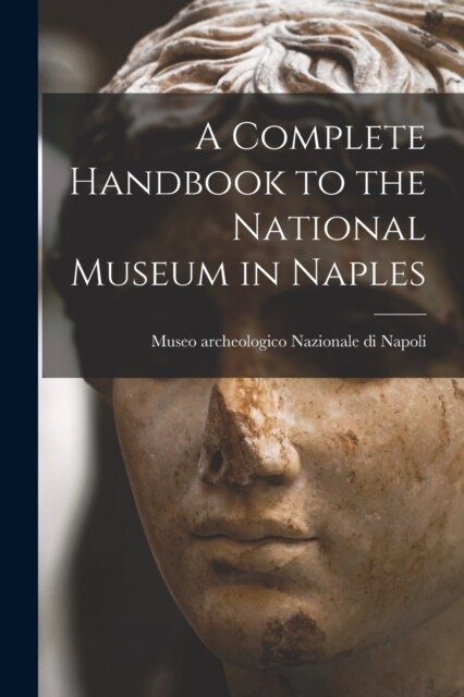 A Complete Handbook to the National Museum in Naples (Paperback)