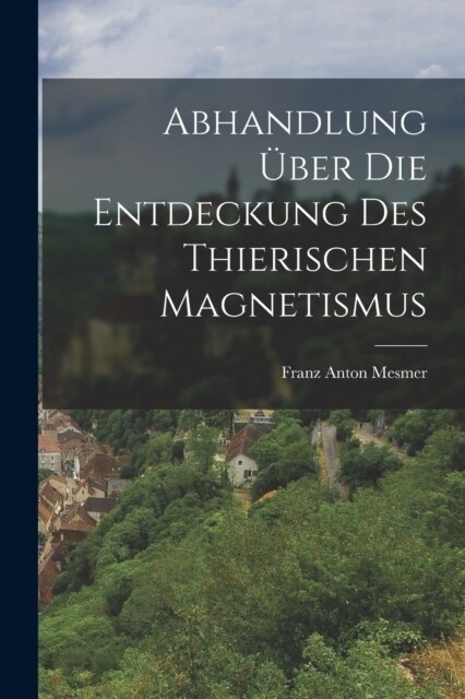 Abhandlung ?er die Entdeckung des thierischen Magnetismus (Paperback)