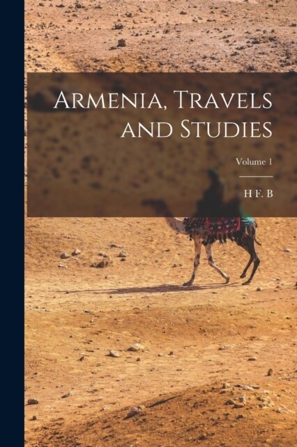 Armenia, Travels and Studies; Volume 1 (Paperback)