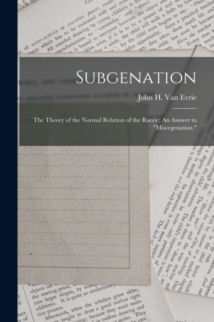 Subgenation: The Theory of the Normal Relation of the Races: An Answer to Miscegenation. (Paperback)