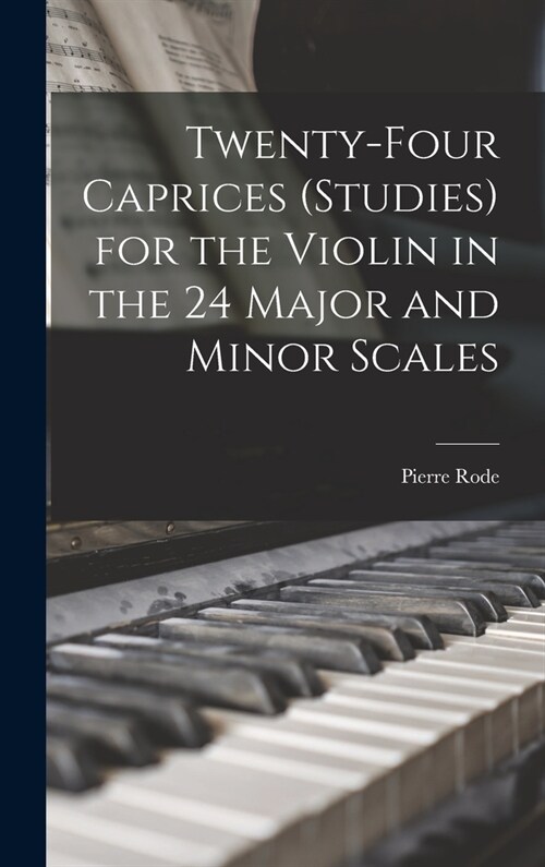 Twenty-four Caprices (studies) for the Violin in the 24 Major and Minor Scales (Hardcover)