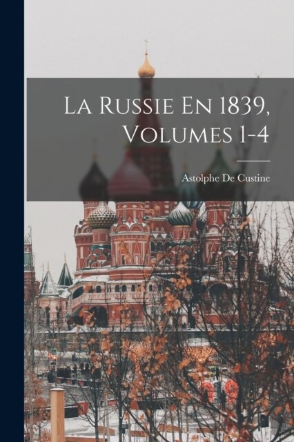 La Russie En 1839, Volumes 1-4 (Paperback)