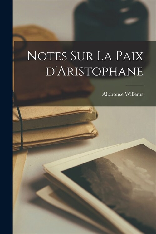 Notes sur la Paix dAristophane (Paperback)