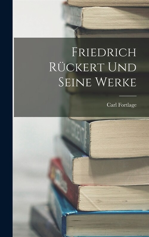 Friedrich R?kert Und Seine Werke (Hardcover)