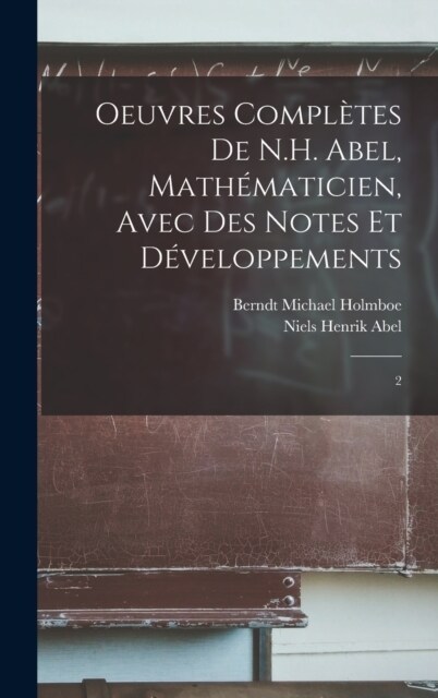 Oeuvres compl?es de N.H. Abel, math?aticien, avec des notes et d?eloppements: 2 (Hardcover)