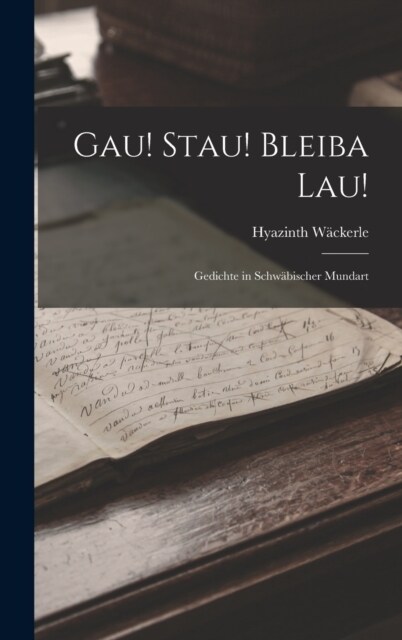Gau! Stau! Bleiba Lau!: Gedichte in Schw?ischer Mundart (Hardcover)