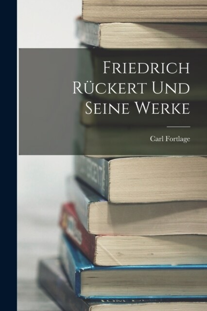 Friedrich R?kert Und Seine Werke (Paperback)