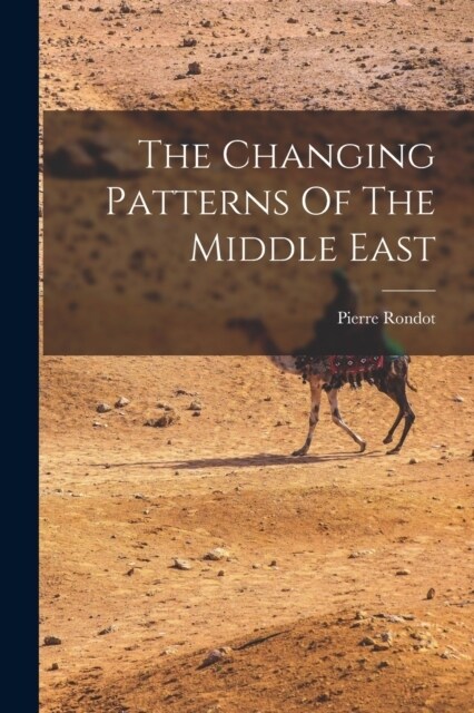 The Changing Patterns Of The Middle East (Paperback)