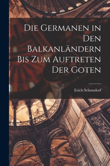 Die Germanen in Den Balkanl?dern Bis Zum Auftreten Der Goten (Paperback)