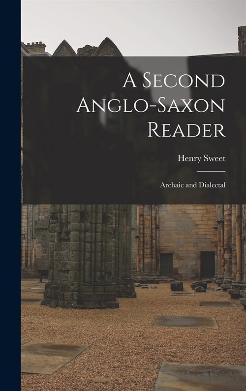 A Second Anglo-Saxon Reader: Archaic and Dialectal (Hardcover)