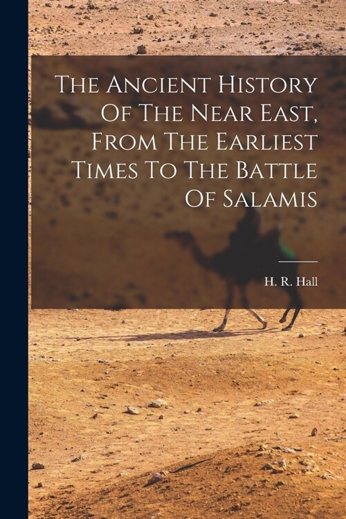 The Ancient History Of The Near East, From The Earliest Times To The Battle Of Salamis (Paperback)