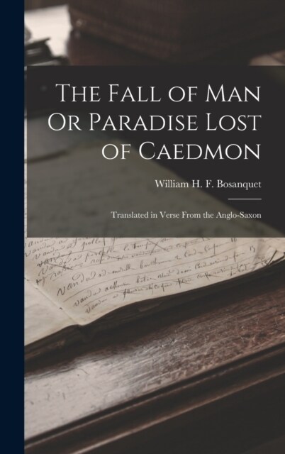 The Fall of Man Or Paradise Lost of Caedmon: Translated in Verse From the Anglo-Saxon (Hardcover)