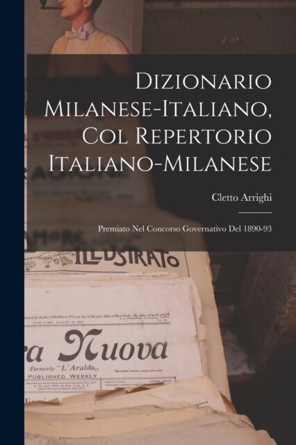 Dizionario Milanese-Italiano, Col Repertorio Italiano-Milanese: Premiato Nel Concorso Governativo Del 1890-93 (Paperback)