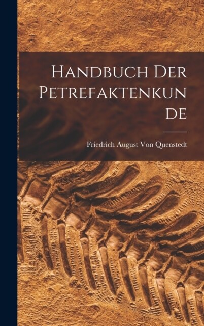 Handbuch der Petrefaktenkunde (Hardcover)