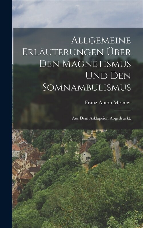 Allgemeine Erl?terungen ?er den Magnetismus und den Somnambulismus: Aus dem Askl?eion abgedruckt. (Hardcover)