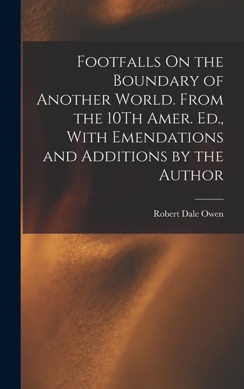 Footfalls On the Boundary of Another World. From the 10Th Amer. Ed., With Emendations and Additions by the Author (Hardcover)