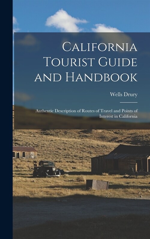 California Tourist Guide and Handbook: Authentic Description of Routes of Travel and Points of Interest in California (Hardcover)