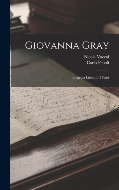 Giovanna Gray: Tragedia Lirica In 3 Parti (Hardcover)