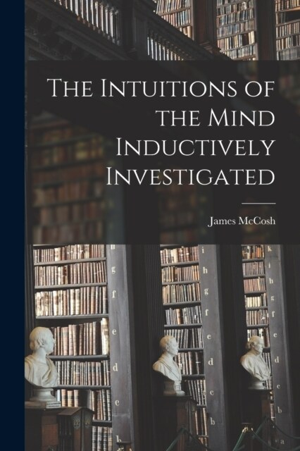 The Intuitions of the Mind Inductively Investigated (Paperback)