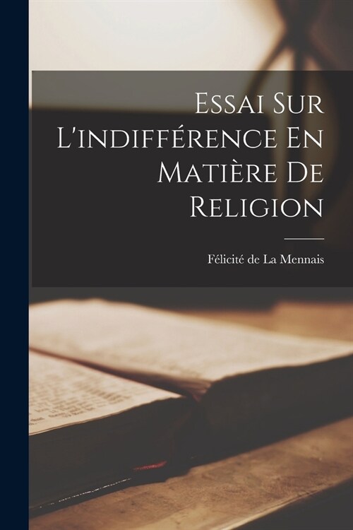 Essai Sur Lindiff?ence En Mati?e De Religion (Paperback)