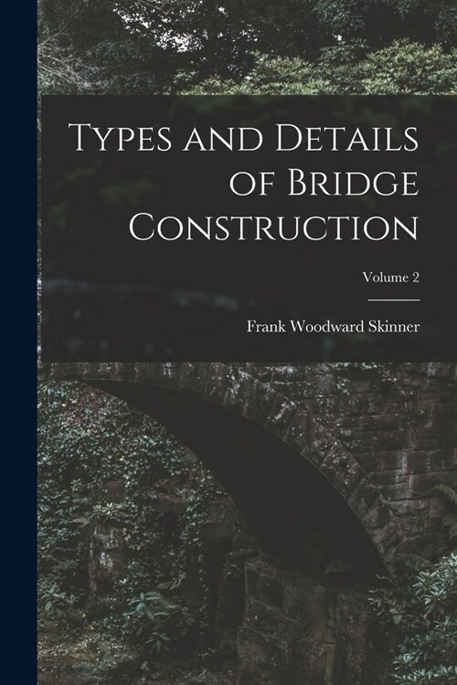 Types and Details of Bridge Construction; Volume 2 (Paperback)