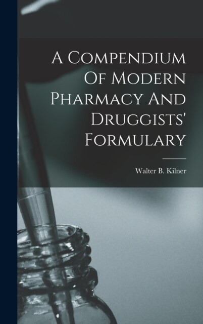 A Compendium Of Modern Pharmacy And Druggists Formulary (Hardcover)