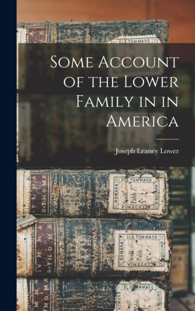 Some Account of the Lower Family in in America (Hardcover)