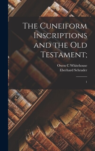 The Cuneiform Inscriptions and the Old Testament;: 1 (Hardcover)