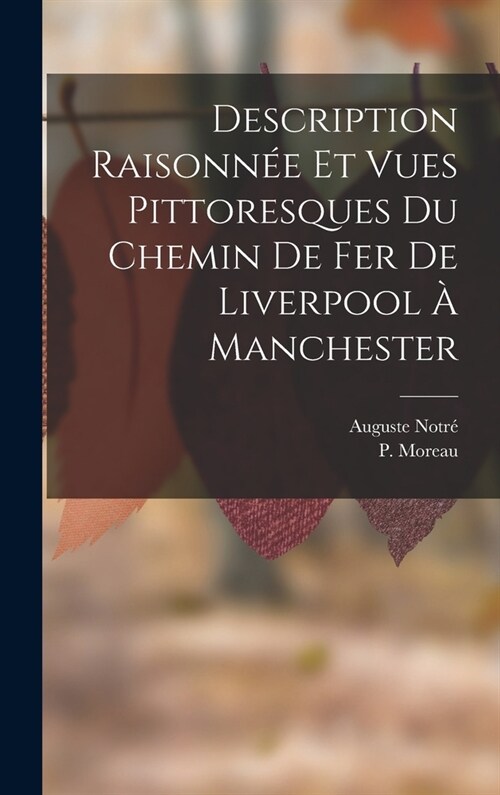 Description Raisonn? Et Vues Pittoresques Du Chemin De Fer De Liverpool ?Manchester (Hardcover)